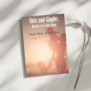 shits and giggles - diaries of a solo mom - book authored by monya maxwell