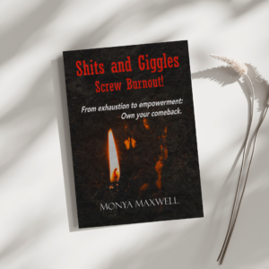 shits and giggles - screw burnout! - book authored by monya maxwell